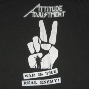 vintage ATTITUDE ADJUSTMENT 80S WAR IS THE ENEMY T-Shirt