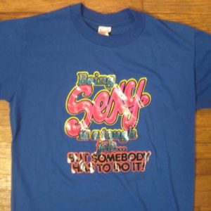 Vintage 1980's "Being sexy is a tough job" t-shirt