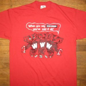 1970's "When you say Wisconsin you've said it all" t-shirt